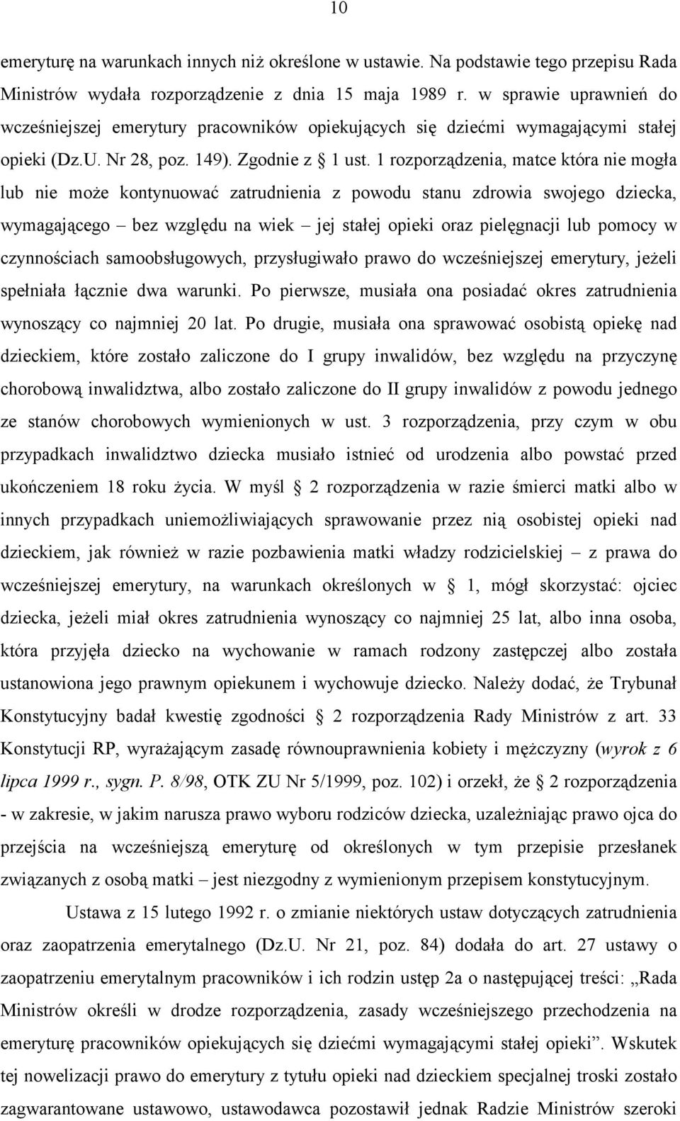1 rozporządzenia, matce która nie mogła lub nie może kontynuować zatrudnienia z powodu stanu zdrowia swojego dziecka, wymagającego bez względu na wiek jej stałej opieki oraz pielęgnacji lub pomocy w