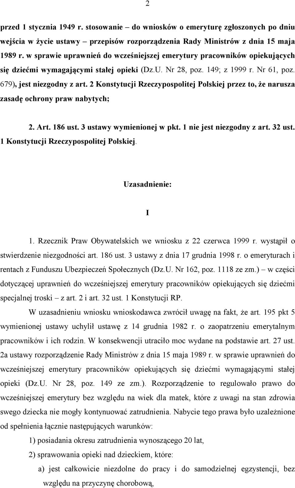 2 Konstytucji Rzeczypospolitej Polskiej przez to, że narusza zasadę ochrony praw nabytych; 2. Art. 186 ust. 3 ustawy wymienionej w pkt. 1 nie jest niezgodny z art. 32 ust.