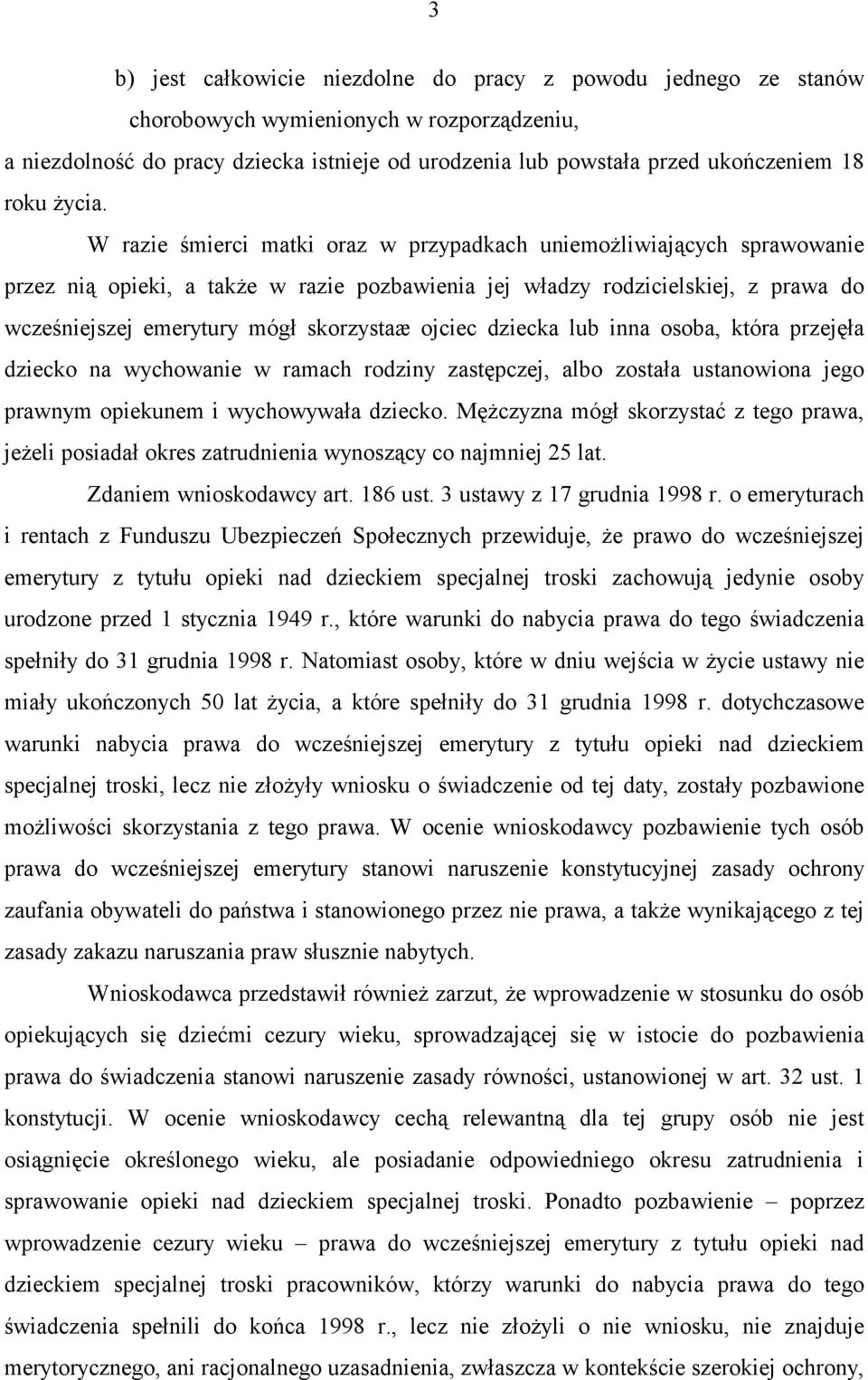 W razie śmierci matki oraz w przypadkach uniemożliwiających sprawowanie przez nią opieki, a także w razie pozbawienia jej władzy rodzicielskiej, z prawa do wcześniejszej emerytury mógł skorzystaæ