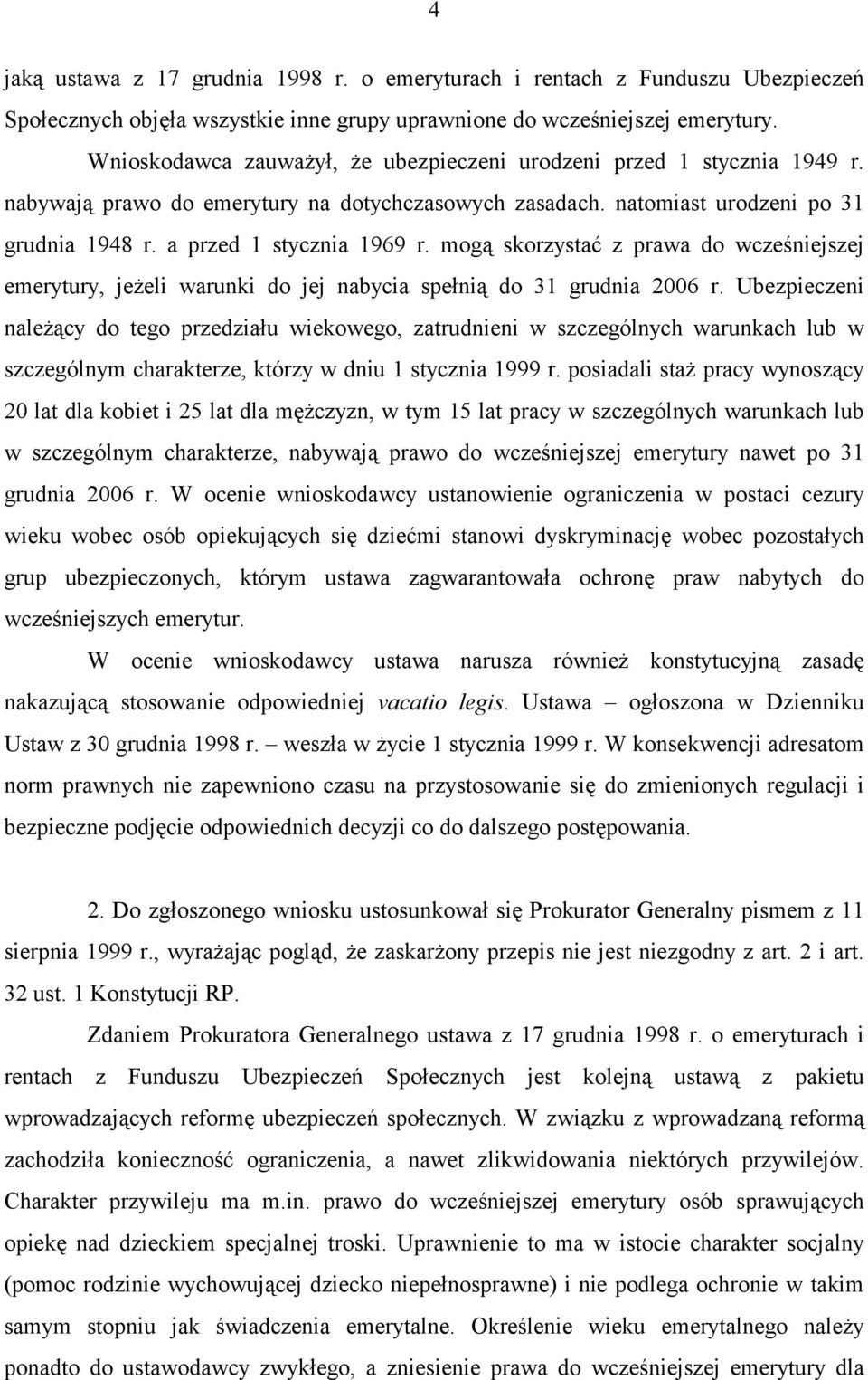 mogą skorzystać z prawa do wcześniejszej emerytury, jeżeli warunki do jej nabycia spełnią do 31 grudnia 2006 r.