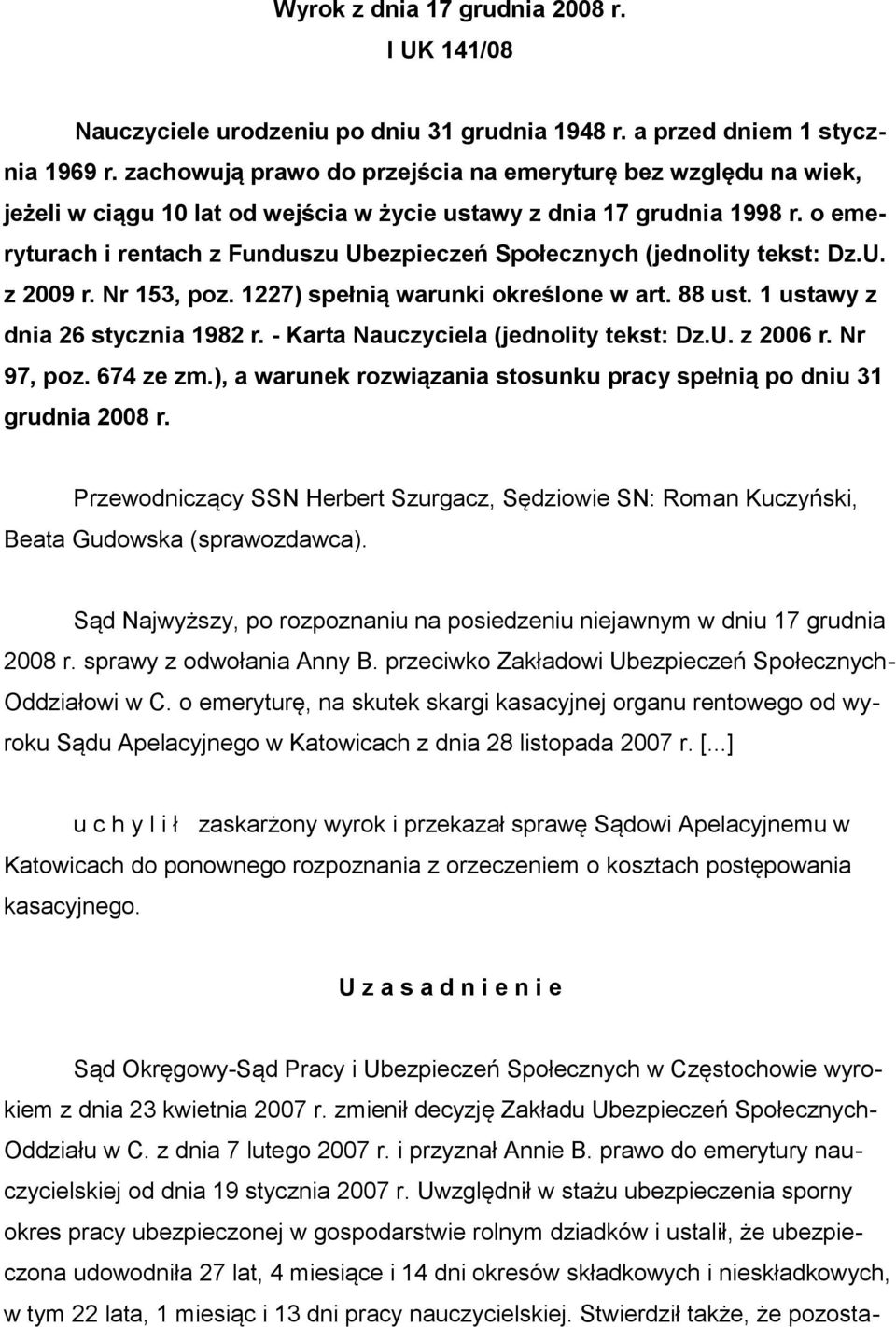 o emeryturach i rentach z Funduszu Ubezpieczeń Społecznych (jednolity tekst: Dz.U. z 2009 r. Nr 153, poz. 1227) spełnią warunki określone w art. 88 ust. 1 ustawy z dnia 26 stycznia 1982 r.