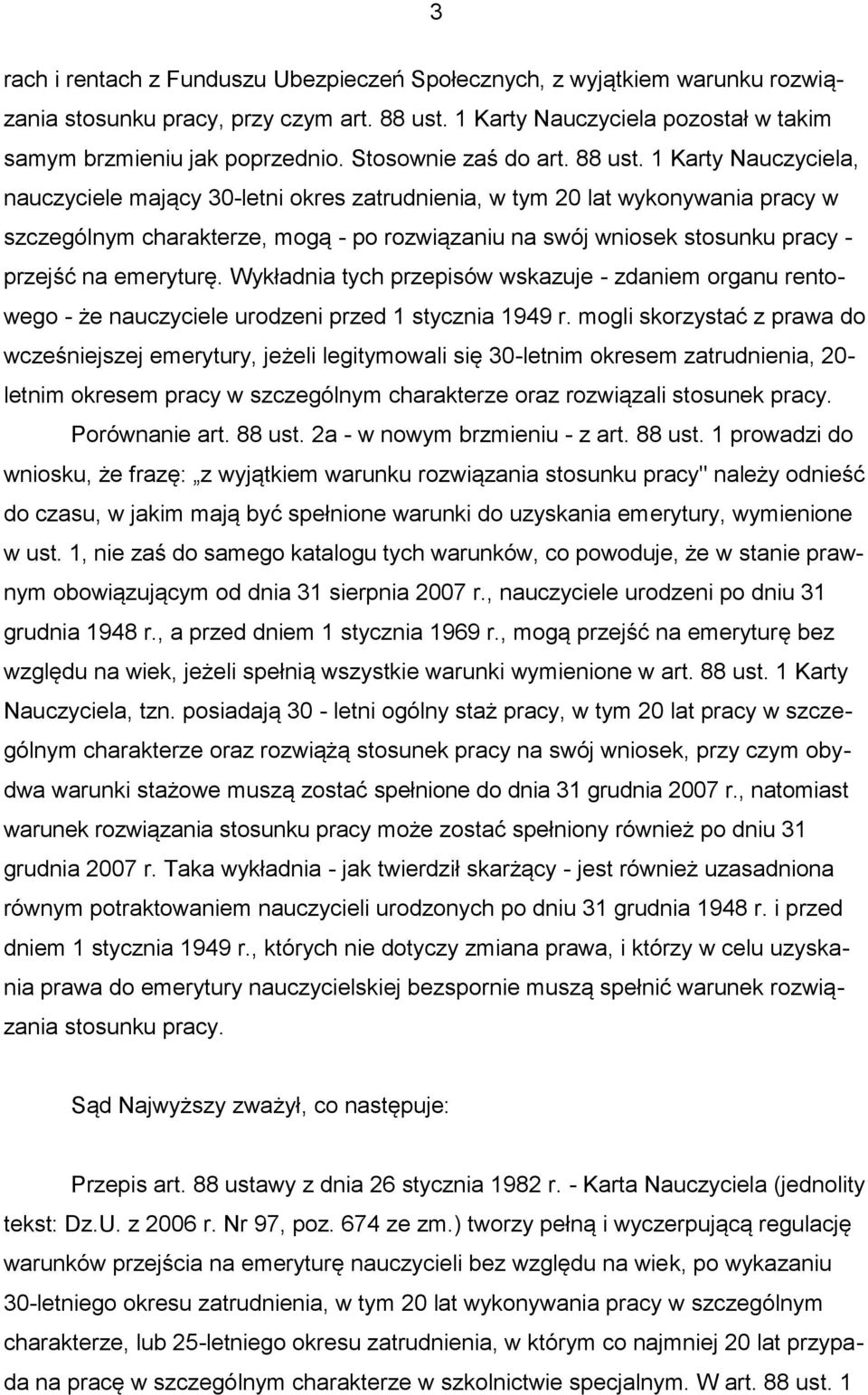 1 Karty Nauczyciela, nauczyciele mający 30-letni okres zatrudnienia, w tym 20 lat wykonywania pracy w szczególnym charakterze, mogą - po rozwiązaniu na swój wniosek stosunku pracy - przejść na