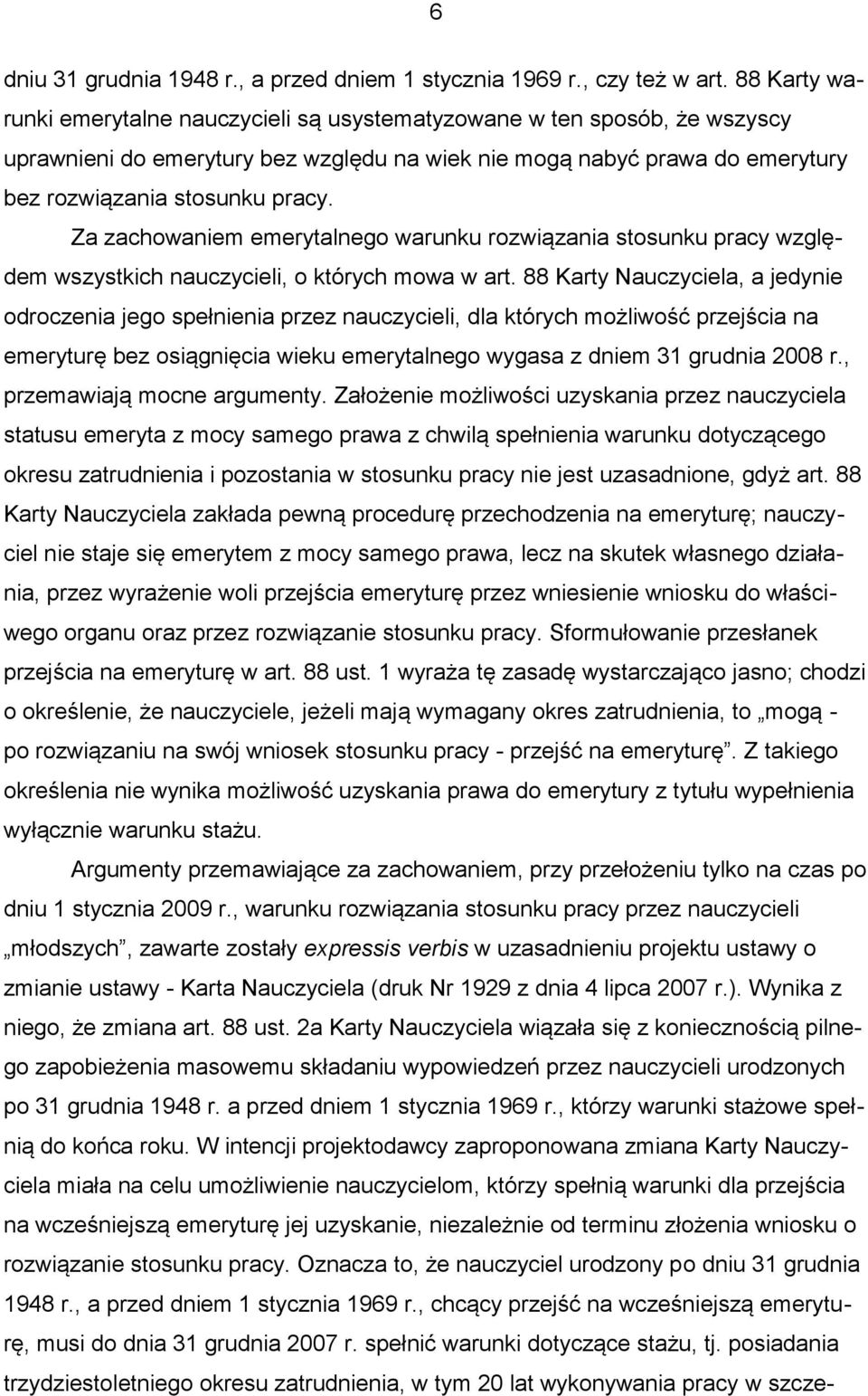 Za zachowaniem emerytalnego warunku rozwiązania stosunku pracy względem wszystkich nauczycieli, o których mowa w art.