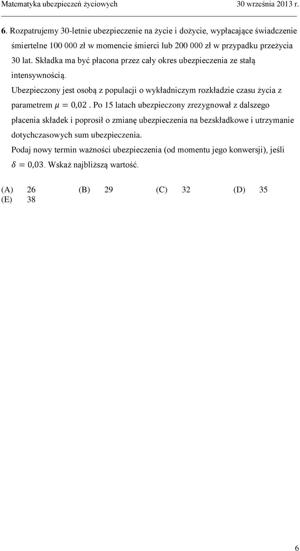 Ubezpieczony jest osobą z populacji o wykładniczym rozkładzie czasu życia z parametrem.