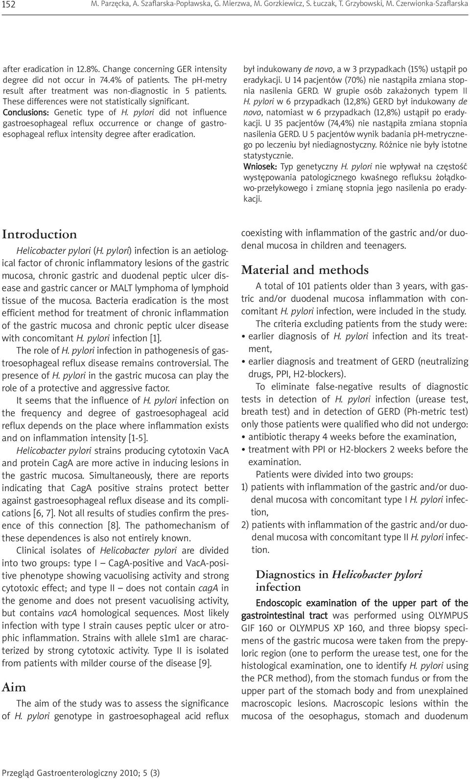 Conclusions: Genetic type of H. pylori did not influence gastroesophageal reflux occurrence or change of gastro - esophageal reflux intensity degree after eradication.