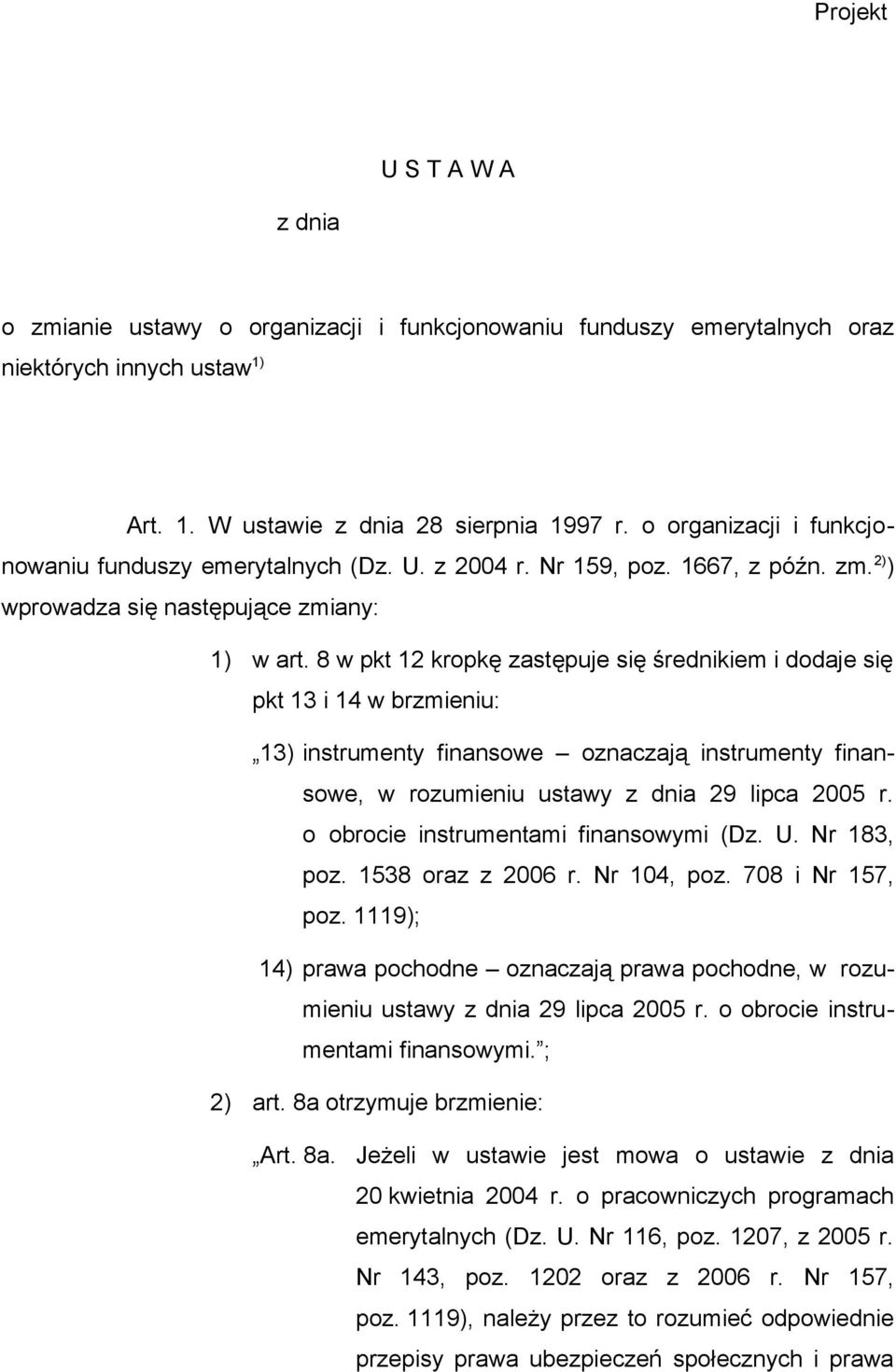 8 w pkt 12 kropkę zastępuje się średnikiem i dodaje się pkt 13 i 14 w brzmieniu: 13) instrumenty finansowe oznaczają instrumenty finansowe, w rozumieniu ustawy z dnia 29 lipca 2005 r.