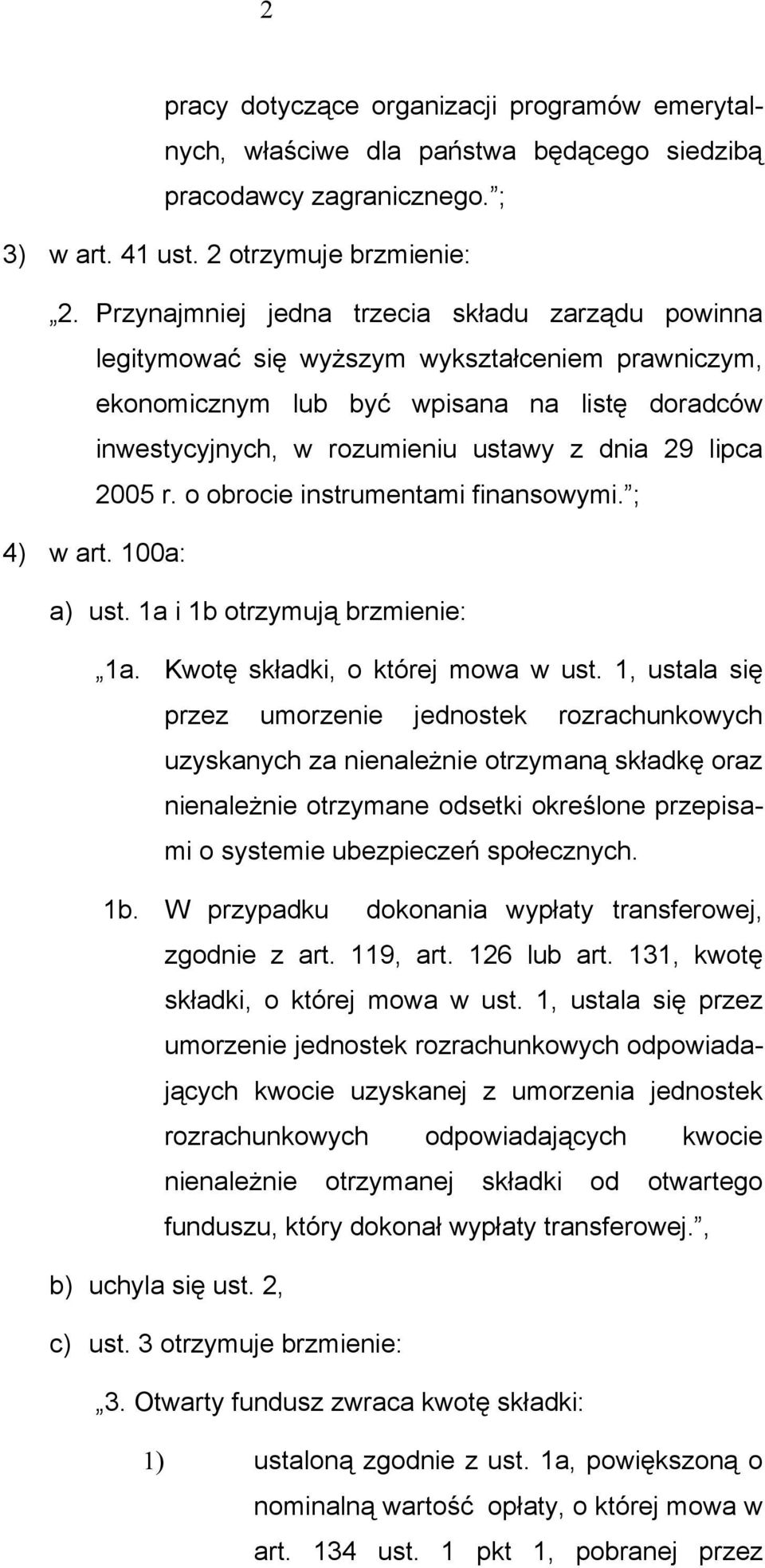 2005 r. o obrocie instrumentami finansowymi. ; 4) w art. 100a: a) ust. 1a i 1b otrzymują brzmienie: 1a. Kwotę składki, o której mowa w ust.