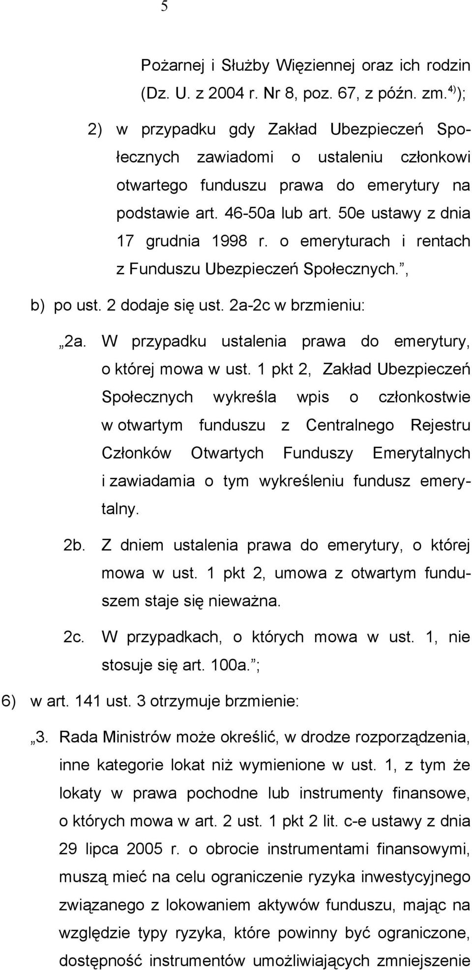 o emeryturach i rentach z Funduszu Ubezpieczeń Społecznych., b) po ust. 2 dodaje się ust. 2a-2c w brzmieniu: 2a. W przypadku ustalenia prawa do emerytury, o której mowa w ust.