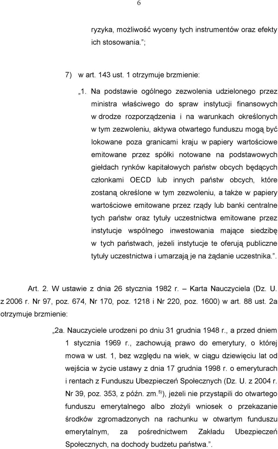 mogą być lokowane poza granicami kraju w papiery wartościowe emitowane przez spółki notowane na podstawowych giełdach rynków kapitałowych państw obcych będących członkami OECD lub innych państw