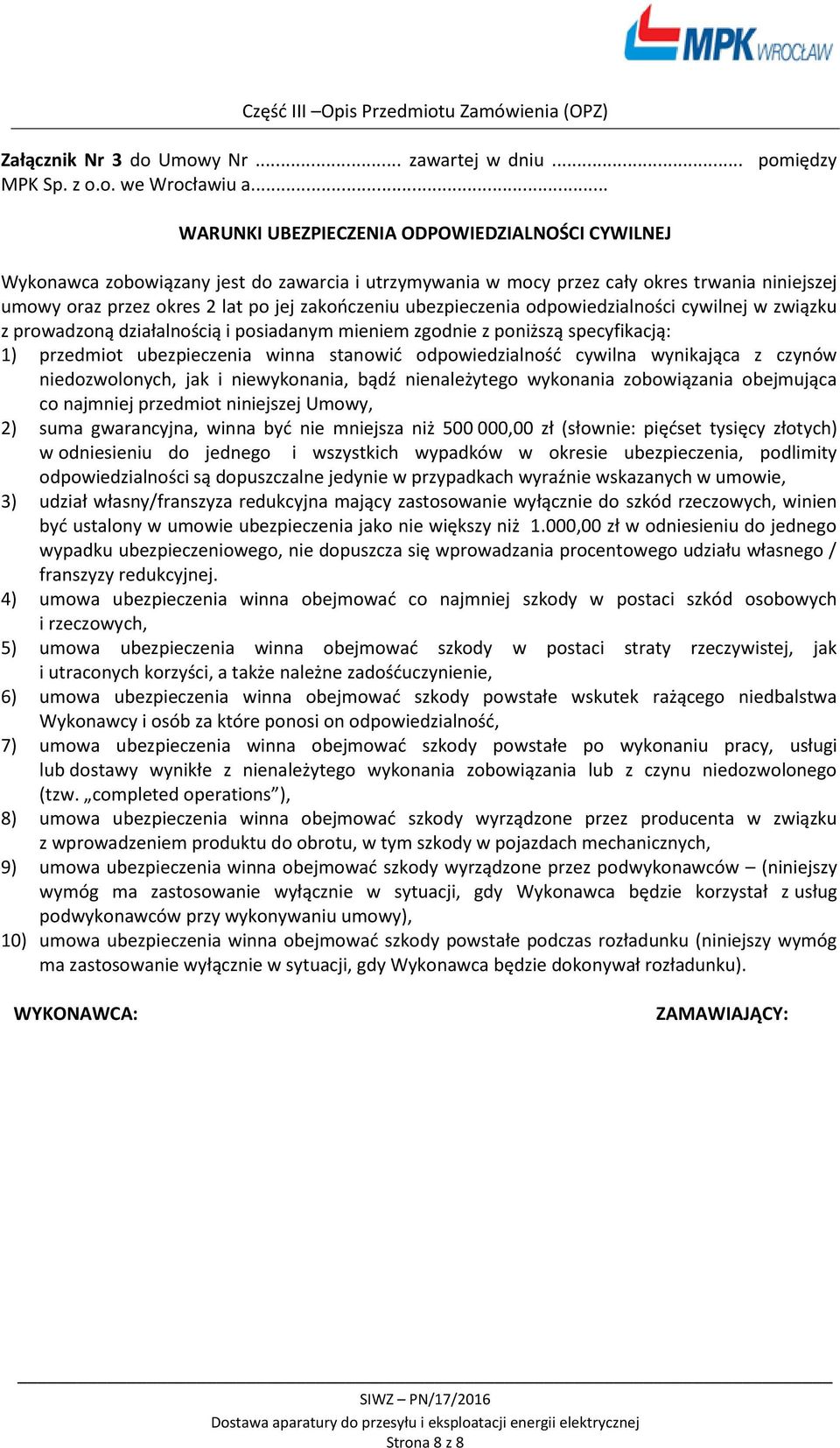 ubezpieczenia odpowiedzialności cywilnej w związku z prowadzoną działalnością i posiadanym mieniem zgodnie z poniższą specyfikacją: 1) przedmiot ubezpieczenia winna stanowić odpowiedzialność cywilna