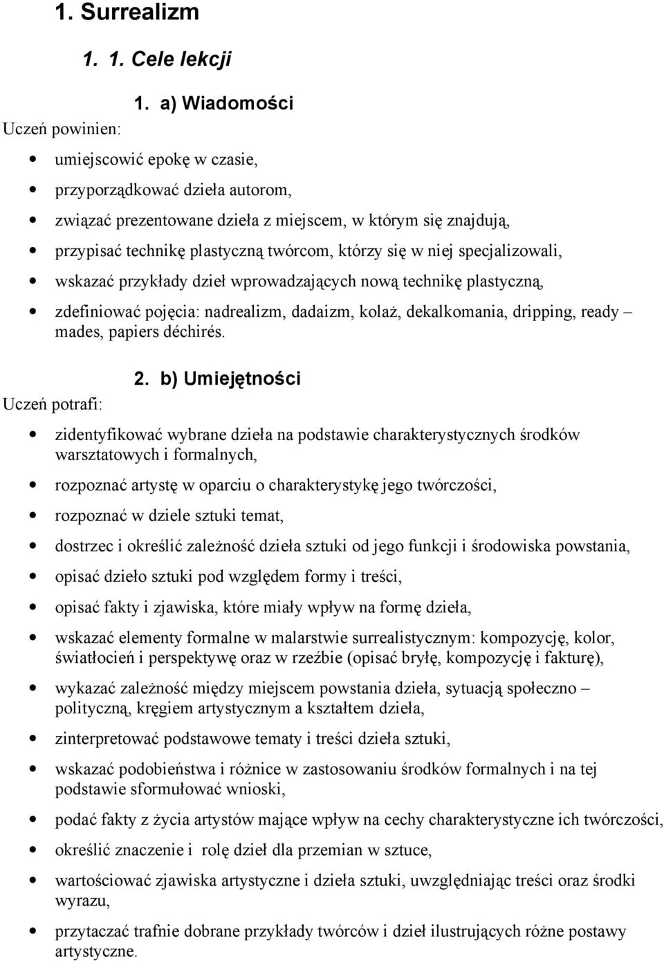 specjalizowali, wskazać przykłady dzieł wprowadzających nową technikę plastyczną, zdefiniować pojęcia: nadrealizm, dadaizm, kolaż, dekalkomania, dripping, ready mades, papiers déchirés.