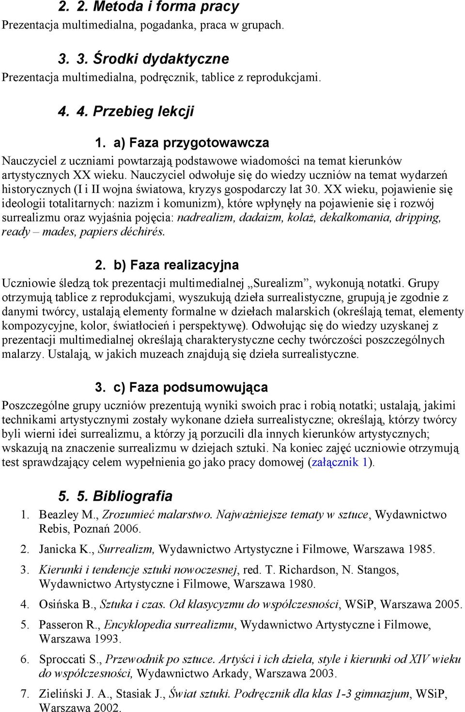 Nauczyciel odwołuje się do wiedzy uczniów na temat wydarzeń historycznych (I i II wojna światowa, kryzys gospodarczy lat 30.