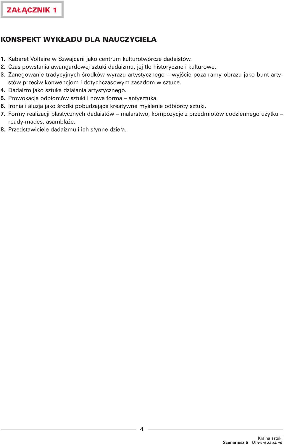 Zanegowanie tradycyjnych Êrodków wyrazu artystycznego wyjêcie poza ramy obrazu jako bunt artystów przeciw konwencjom i dotychczasowym zasadom w sztuce. 4.