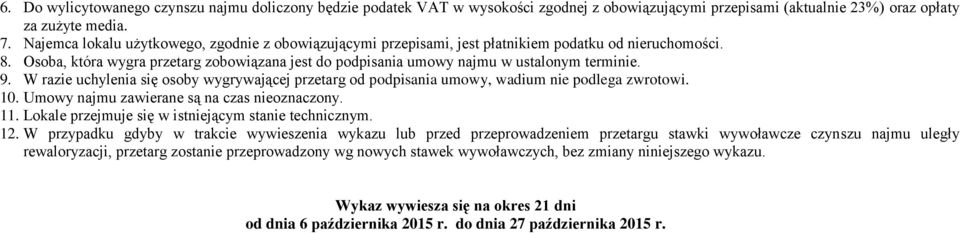 Osoba, która wygra przetarg zobowiązana jest do podpisania umowy najmu w ustalonym terminie. 9. W razie uchylenia się osoby wygrywającej przetarg od podpisania umowy, wadium nie podlega zwrotowi. 10.