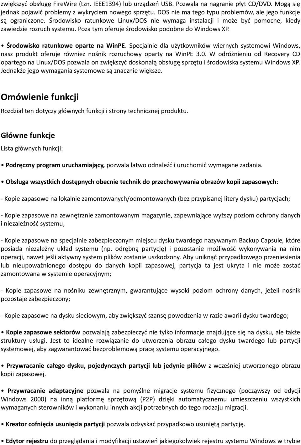 Poza tym oferuje środowisko podobne do Windows XP. Środowisko ratunkowe oparte na WinPE.