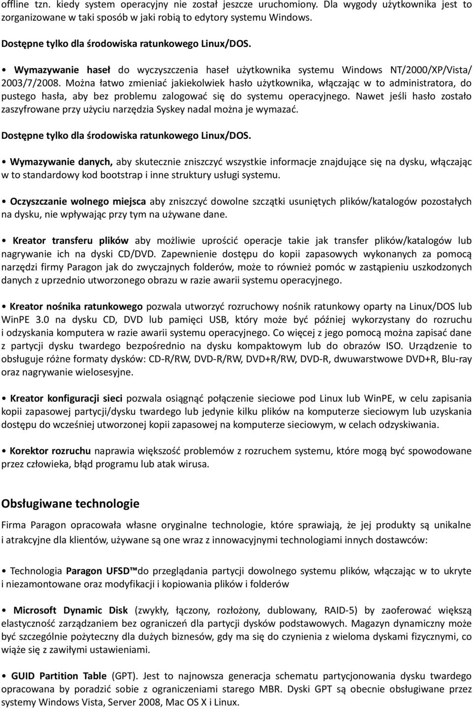 Można łatwo zmieniać jakiekolwiek hasło użytkownika, włączając w to administratora, do pustego hasła, aby bez problemu zalogować się do systemu operacyjnego.