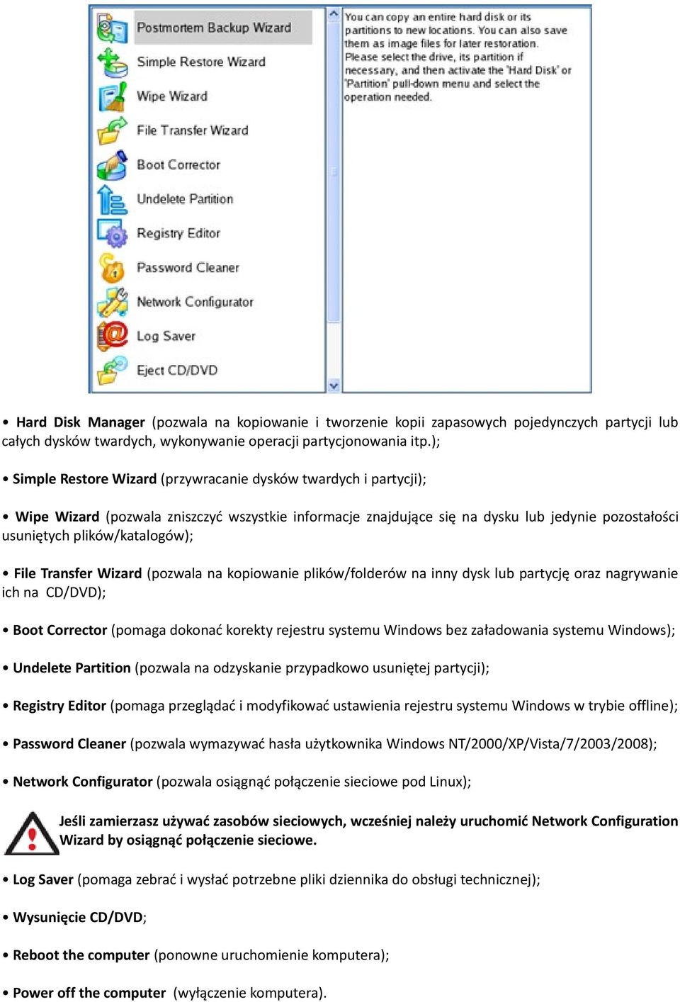 File Transfer Wizard (pozwala na kopiowanie plików/folderów na inny dysk lub partycję oraz nagrywanie ich na CD/DVD); Boot Corrector (pomaga dokonać korekty rejestru systemu Windows bez załadowania