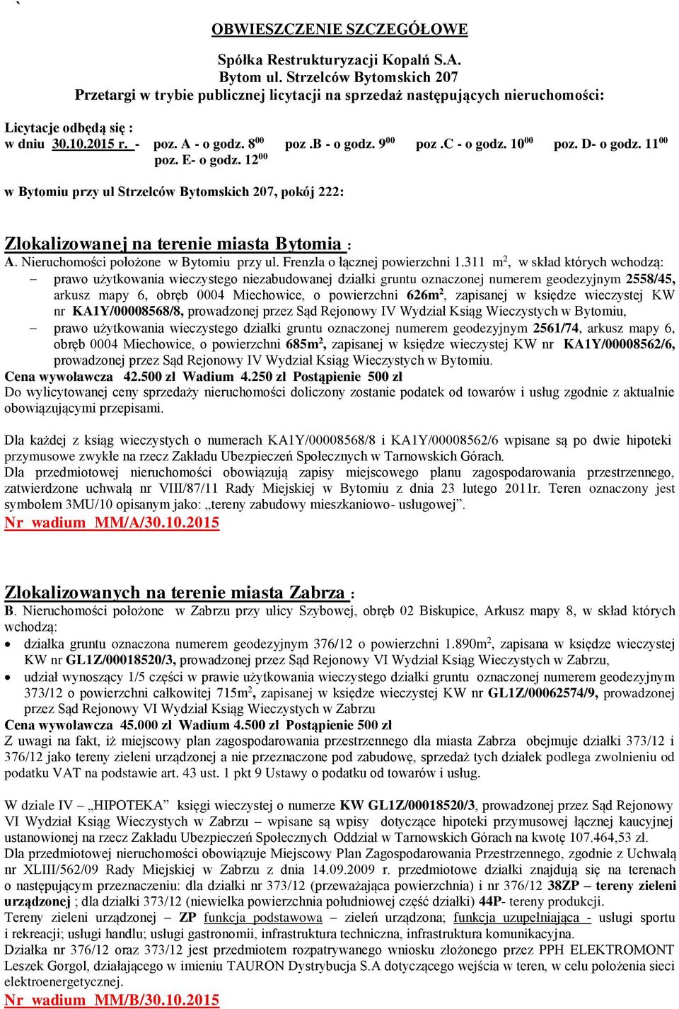 c - o godz. 10 00 poz. D- o godz. 11 00 poz. E- o godz. 12 00 w Bytomiu przy ul Strzelców Bytomskich 207, pokój 222: Zlokalizowanej na terenie miasta Bytomia : A.