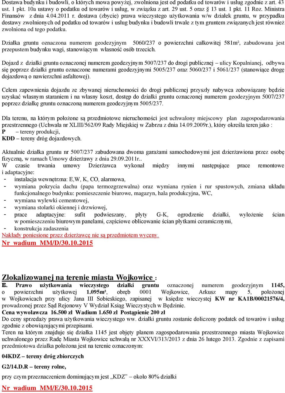 dostawa (zbycie) prawa wieczystego użytkowania w/w działek gruntu, w przypadku dostawy zwolnionych od podatku od towarów i usług budynku i budowli trwale z tym gruntem związanych jest również
