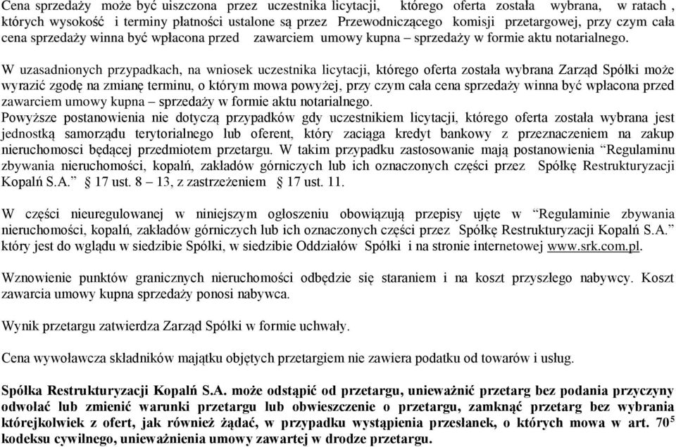 W uzasadnionych przypadkach, na wniosek uczestnika licytacji, którego oferta została wybrana Zarząd Spółki może wyrazić zgodę na zmianę terminu, o którym mowa powyżej,  Powyższe postanowienia nie