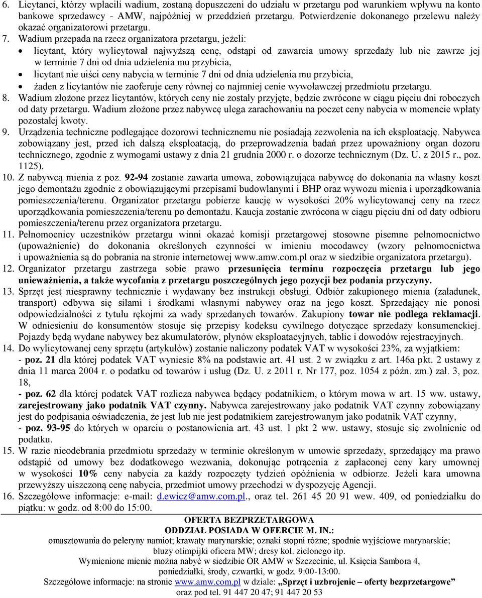 Wadium przepada na rzecz organizatora przetargu, jeżeli: licytant, który wylicytował najwyższą cenę, odstąpi od zawarcia umowy sprzedaży lub nie zawrze jej w terminie 7 dni od dnia udzielenia mu