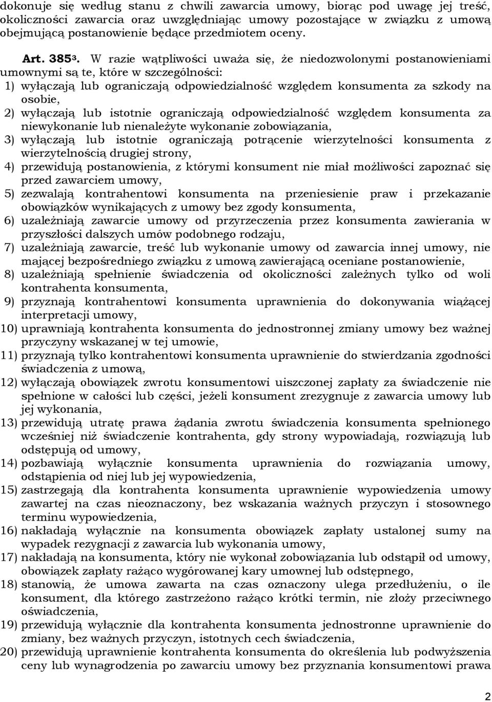 W razie wątpliwości uważa się, że niedozwolonymi postanowieniami umownymi są te, które w szczególności: 1) wyłączają lub ograniczają odpowiedzialność względem konsumenta za szkody na osobie, 2)