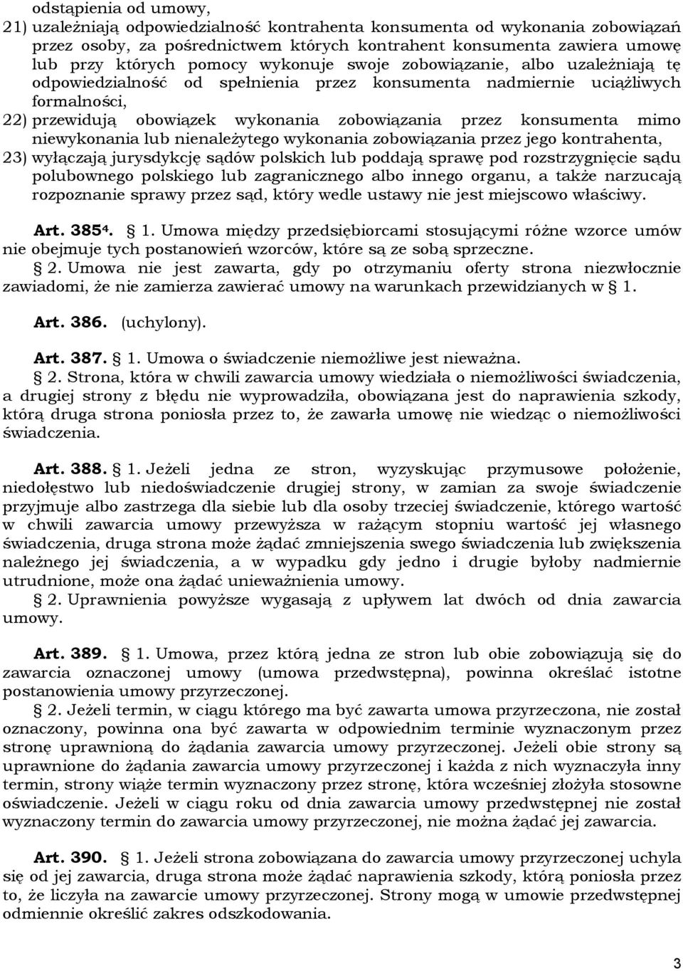 mimo niewykonania lub nienależytego wykonania zobowiązania przez jego kontrahenta, 23) wyłączają jurysdykcję sądów polskich lub poddają sprawę pod rozstrzygnięcie sądu polubownego polskiego lub