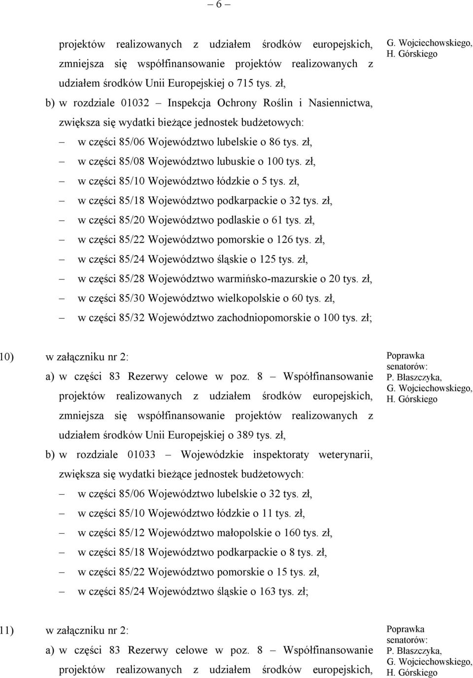 zł, w części 85/08 Województwo lubuskie o 100 tys. zł, w części 85/10 Województwo łódzkie o 5 tys. zł, w części 85/18 Województwo podkarpackie o 32 tys.