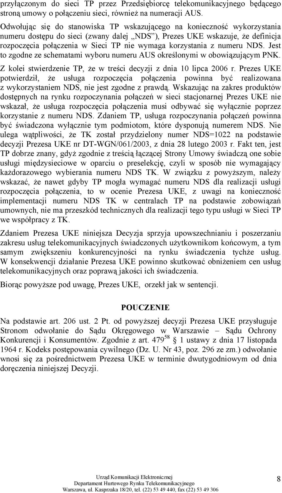 korzystania z numeru NDS. Jest to zgodne ze schematami wyboru numeru AUS określonymi w obowiązującym PNK. Z kolei stwierdzenie TP, że w treści decyzji z dnia 10 lipca 2006 r.