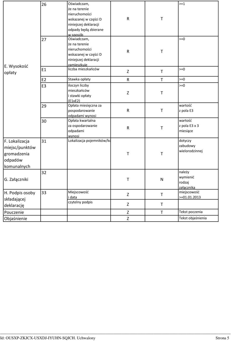 wskazanej w części D niniejszej deklaracji zamieszkuje E1 liczba mieszkańców E2 Stawka opłaty E3 iloczyn liczby mieszkańców i stawki opłaty (E1xE2) 29 Opłata miesięczna za pospodarowanie odpadami