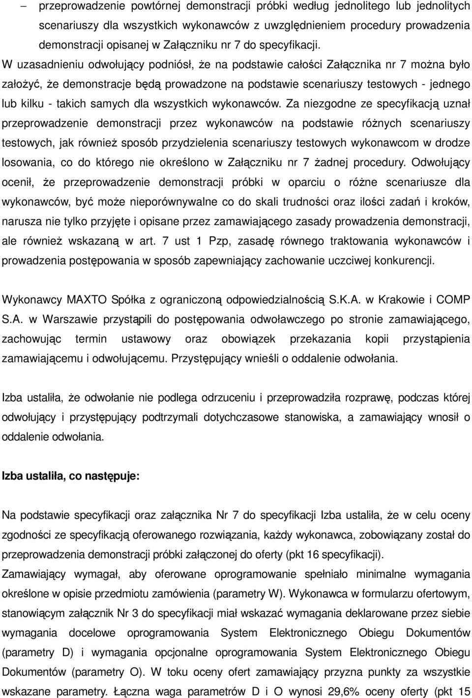 W uzasadnieniu odwołujący podniósł, że na podstawie całości Załącznika nr 7 można było założyć, że demonstracje będą prowadzone na podstawie scenariuszy testowych - jednego lub kilku - takich samych