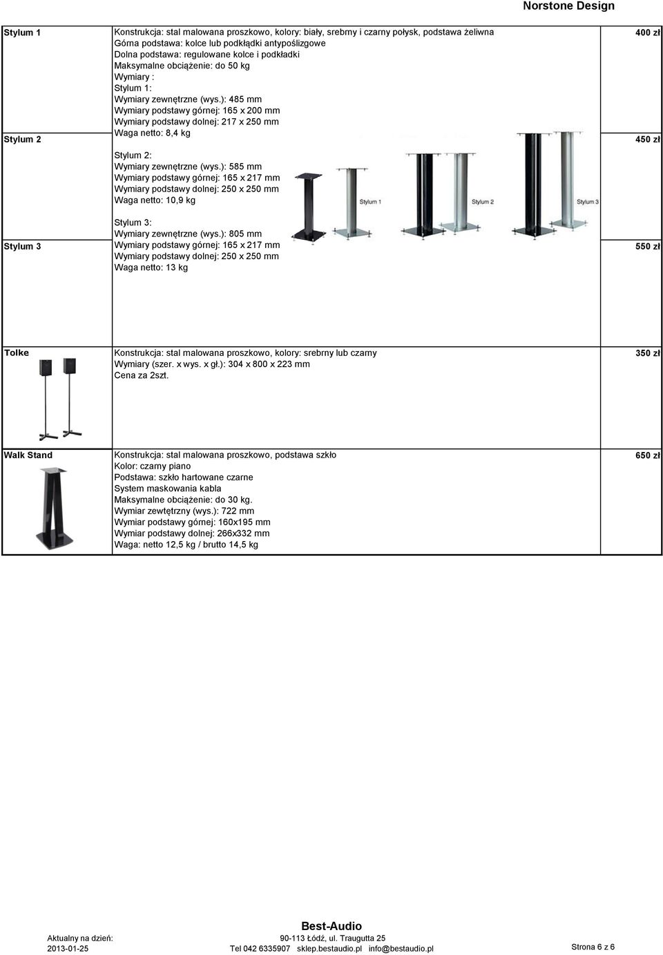 ): 485 mm Wymiary podstawy górnej: 165 x 200 mm Wymiary podstawy dolnej: 217 x 250 mm Waga netto: 8,4 kg Stylum 2: Wymiary zewnętrzne (wys.