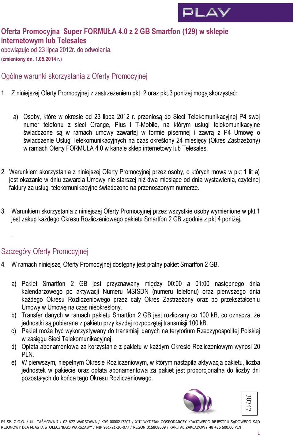 przeniosą do Sieci Telekomunikacyjnej P4 swój numer telefonu z sieci Orange, Plus i T-Mobile, na którym usługi telekomunikacyjne świadczone są w ramach umowy zawartej w formie pisemnej i zawrą z P4