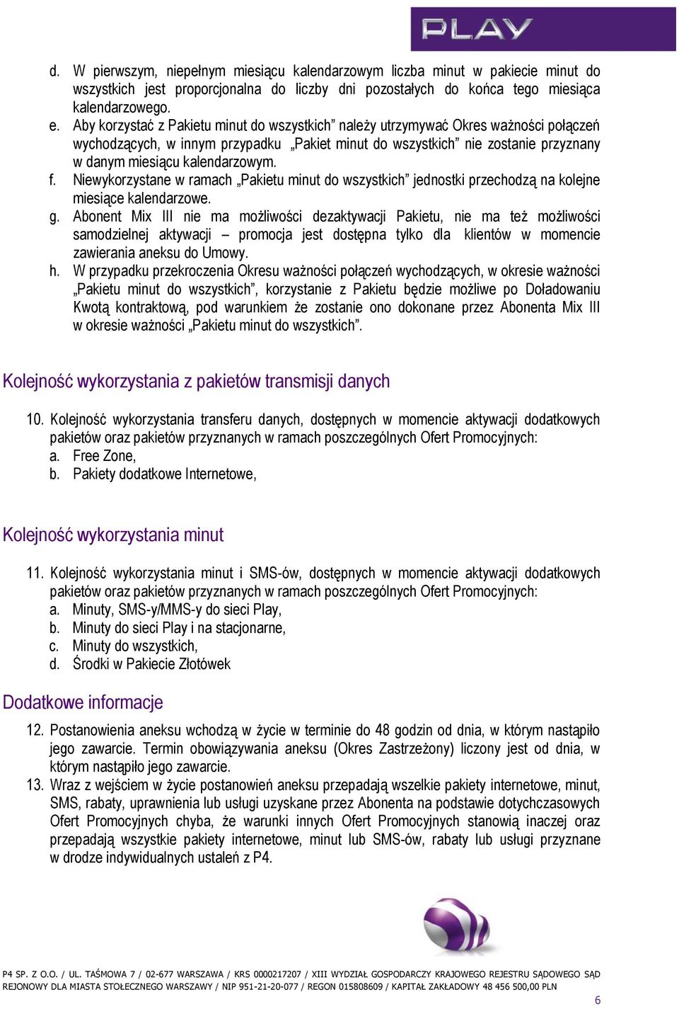 f. Niewykorzystane w ramach Pakietu minut do wszystkich jednostki przechodzą na kolejne miesiące kalendarzowe. g.