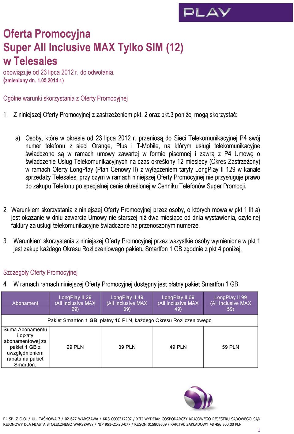 przeniosą do Sieci Telekomunikacyjnej P4 swój numer telefonu z sieci Orange, Plus i T-Mobile, na którym usługi telekomunikacyjne świadczone są w ramach umowy zawartej w formie pisemnej i zawrą z P4