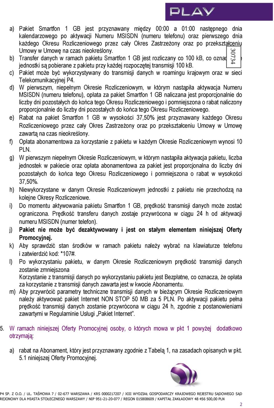 b) Transfer danych w ramach pakietu Smartfon 1 GB jest rozliczany co 100 kb, co oznacza, że jednostki są pobierane z pakietu przy każdej rozpoczętej transmisji 100 kb.