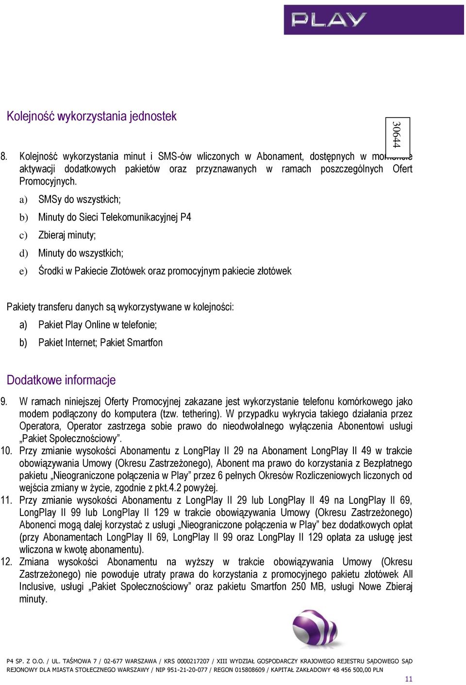 a) SMSy do wszystkich; b) Minuty do Sieci Telekomunikacyjnej P4 c) Zbieraj minuty; d) Minuty do wszystkich; e) Środki w Pakiecie Złotówek oraz promocyjnym pakiecie złotówek Pakiety transferu danych