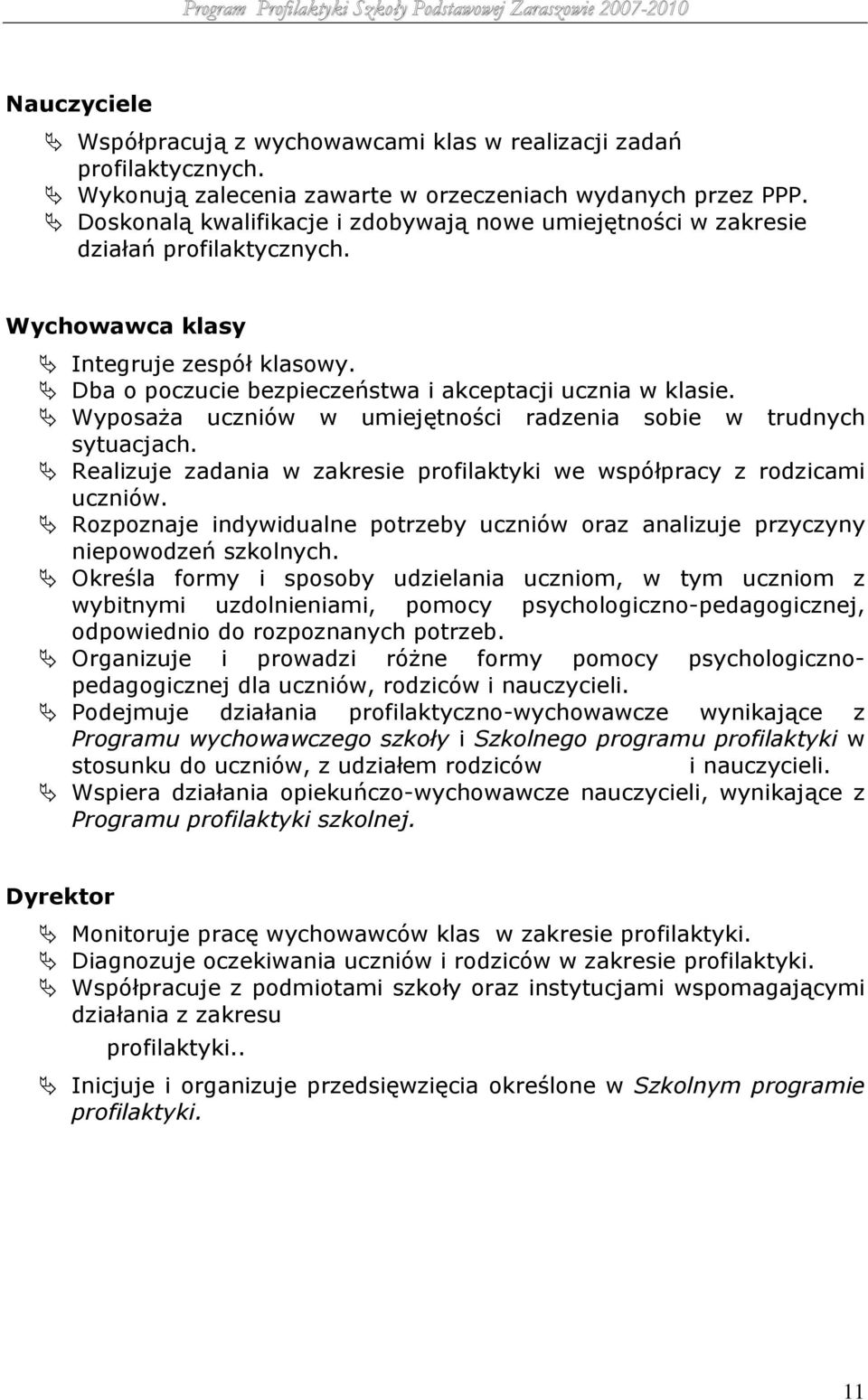 Wyposaża uczniów w umiejętności radzenia sobie w trudnych sytuacjach. Realizuje zadania w zakresie profilaktyki we współpracy z rodzicami uczniów.