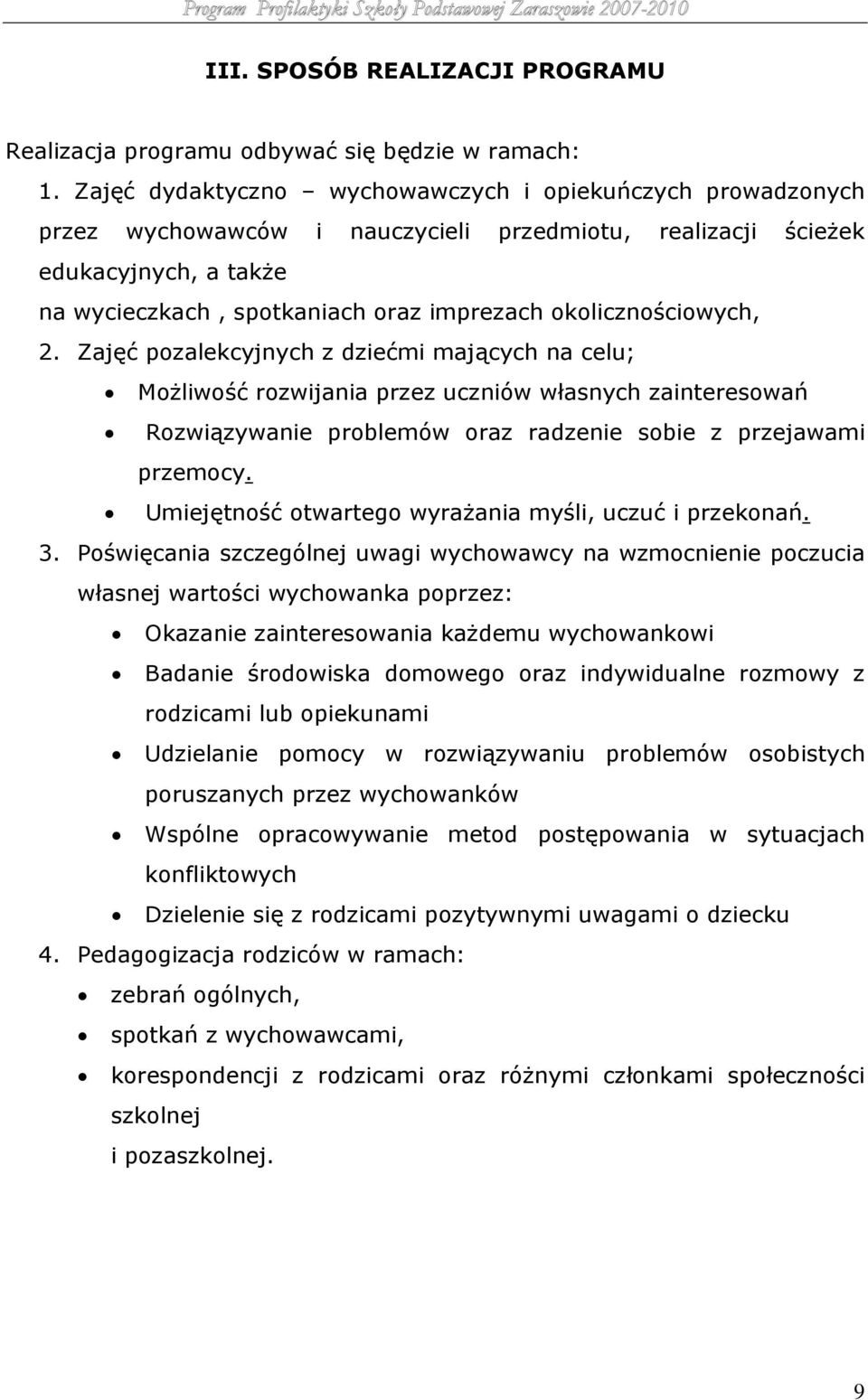 okolicznościowych, 2. Zajęć pozalekcyjnych z dziećmi mających na celu; Możliwość rozwijania przez uczniów własnych zainteresowań Rozwiązywanie problemów oraz radzenie sobie z przejawami przemocy.