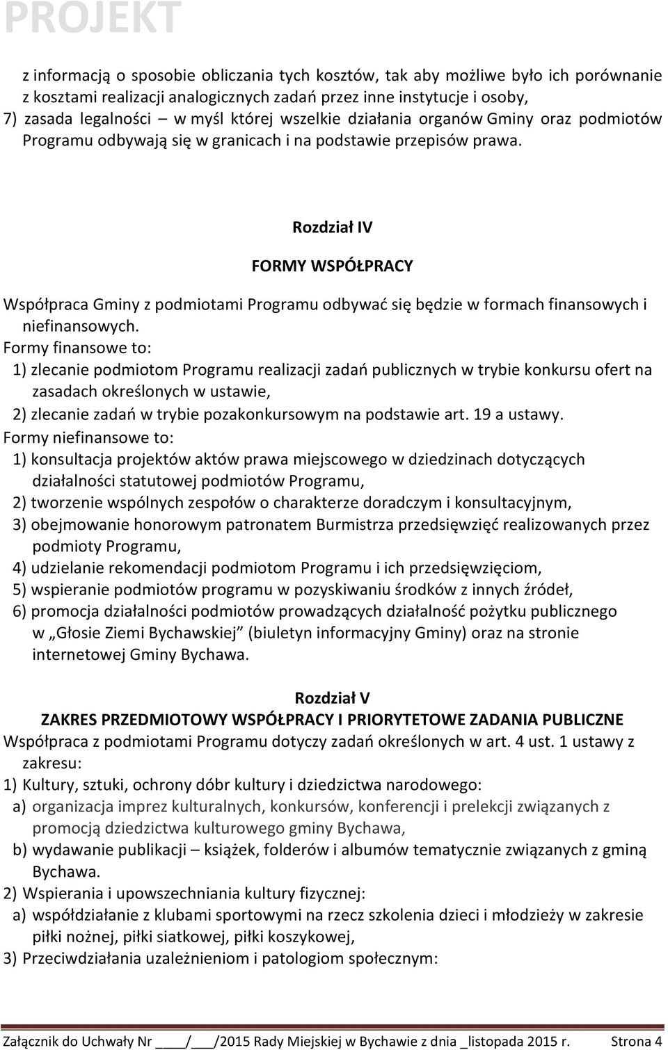 Rozdział IV FORMY WSPÓŁPRACY Współpraca Gminy z podmiotami Programu odbywać się będzie w formach finansowych i niefinansowych.