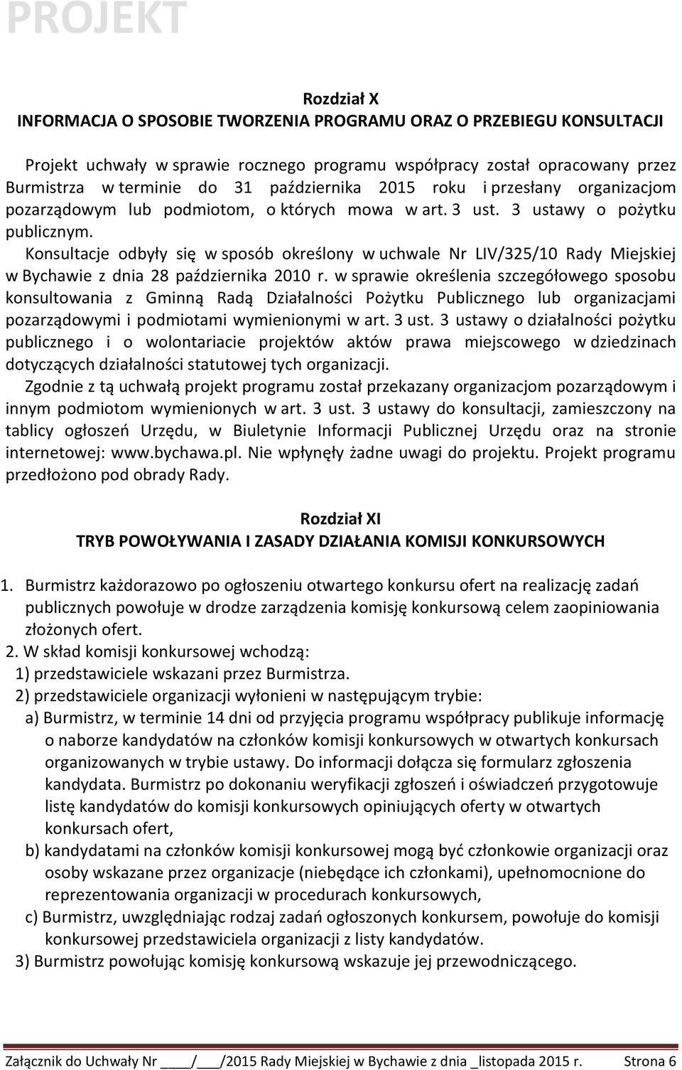 Konsultacje odbyły się w sposób określony w uchwale Nr LIV/325/10 Rady Miejskiej w Bychawie z dnia 28 października 2010 r.