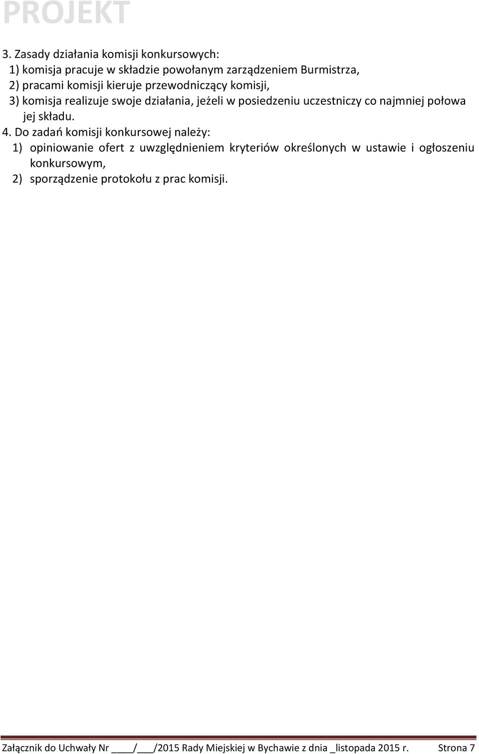 4. Do zadań komisji konkursowej należy: 1) opiniowanie ofert z uwzględnieniem kryteriów określonych w ustawie i ogłoszeniu