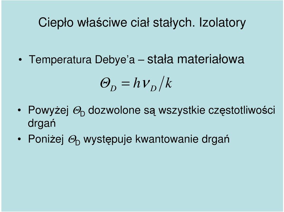 materiałowa Θ D = h ν D k PowyŜej Θ D