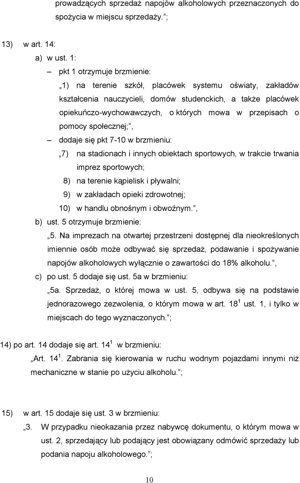 przepisach o pomocy społecznej;, dodaje się pkt 7-10 w brzmieniu: 7) na stadionach i innych obiektach sportowych, w trakcie trwania imprez sportowych; 8) na terenie kąpielisk i pływalni; 9) w