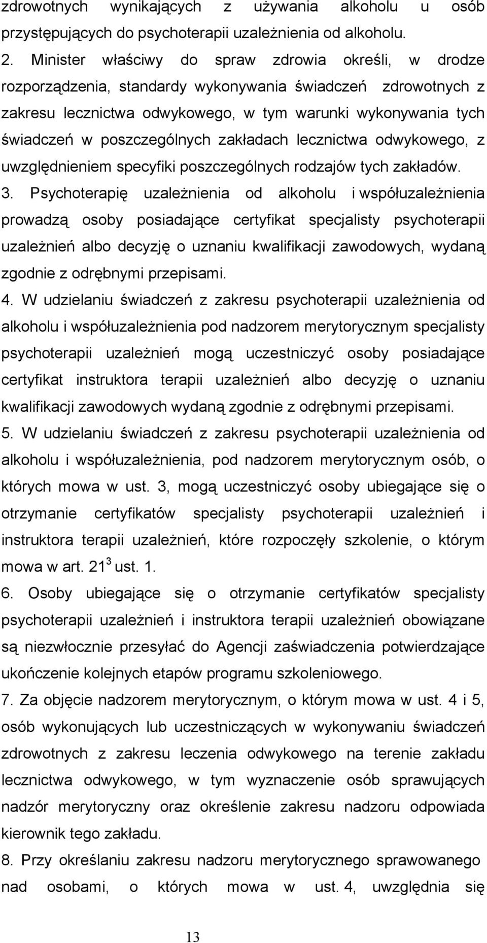 poszczególnych zakładach lecznictwa odwykowego, z uwzględnieniem specyfiki poszczególnych rodzajów tych zakładów. 3.