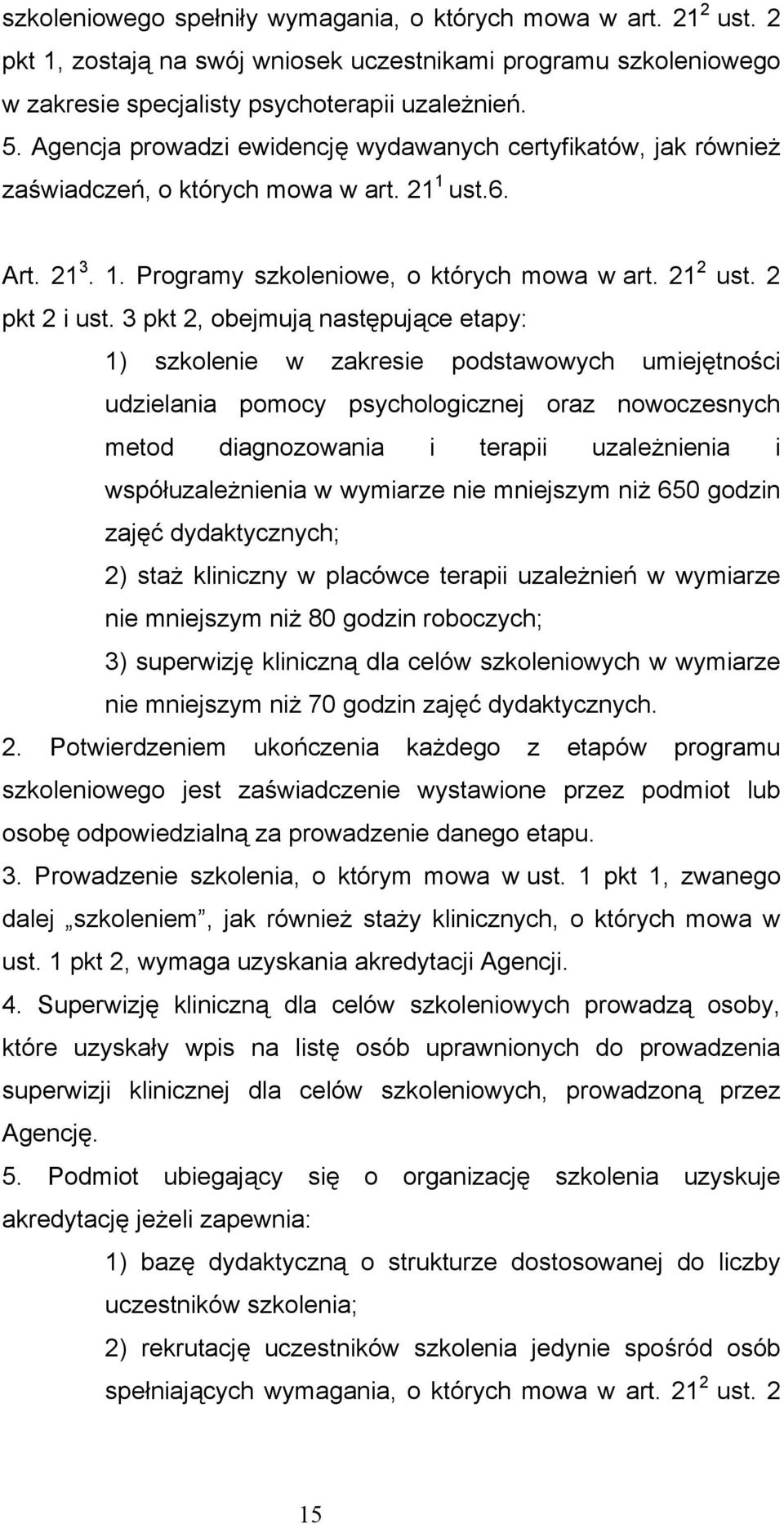 3 pkt 2, obejmują następujące etapy: 1) szkolenie w zakresie podstawowych umiejętności udzielania pomocy psychologicznej oraz nowoczesnych metod diagnozowania i terapii uzależnienia i