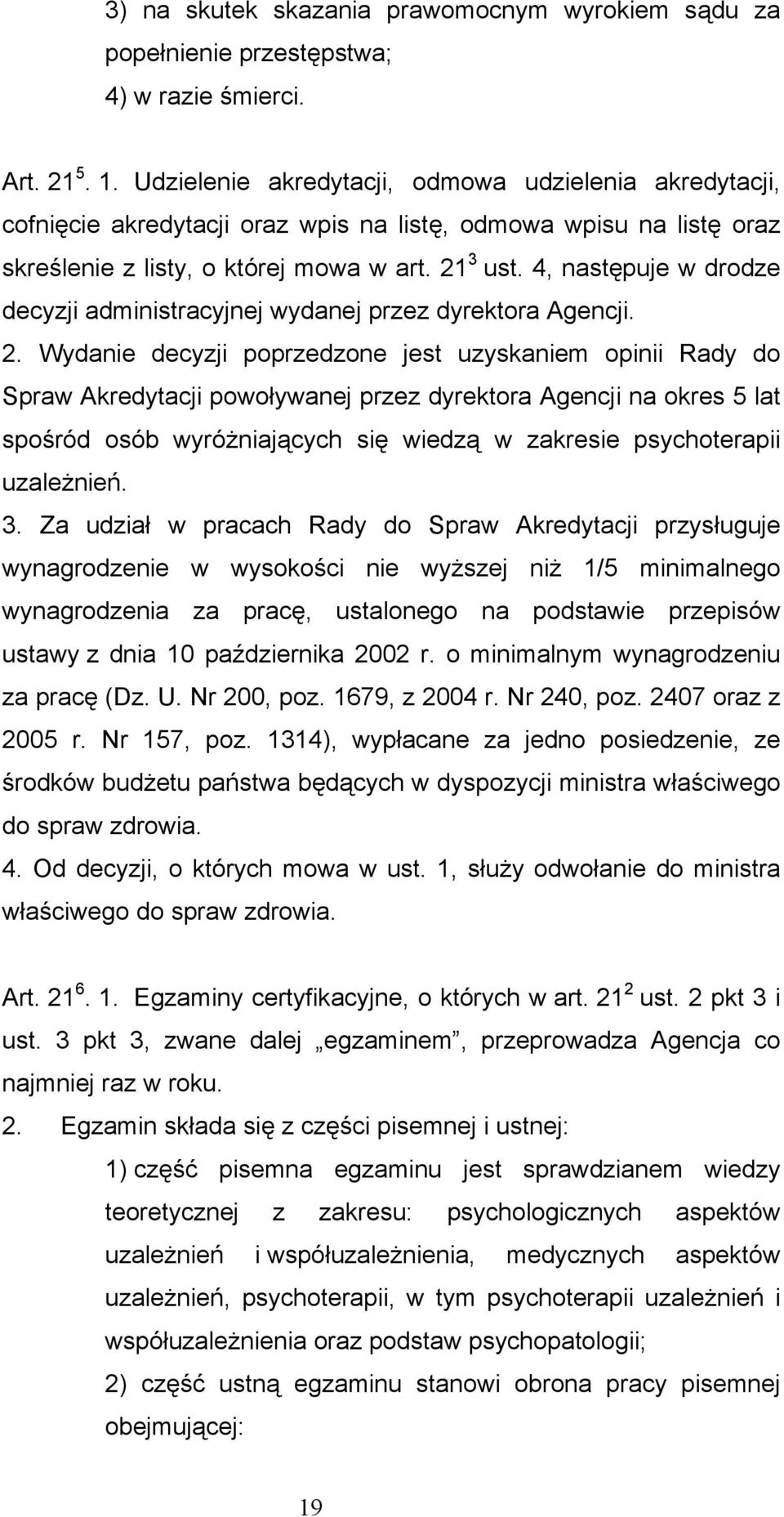 4, następuje w drodze decyzji administracyjnej wydanej przez dyrektora Agencji. 2.