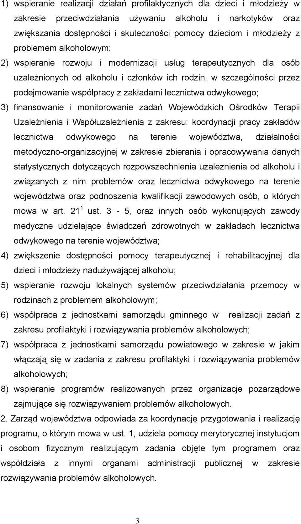 zakładami lecznictwa odwykowego; 3) finansowanie i monitorowanie zadań Wojewódzkich Ośrodków Terapii Uzależnienia i Współuzależnienia z zakresu: koordynacji pracy zakładów lecznictwa odwykowego na