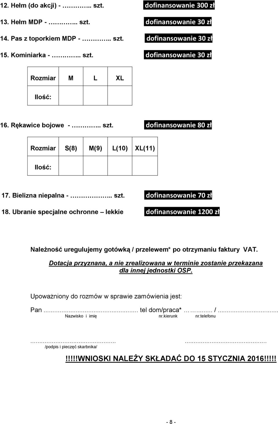 Ubranie specjalne ochronne lekkie dofinansowanie 1200 zł Należność uregulujemy gotówką / przelewem* po otrzymaniu faktury VAT.