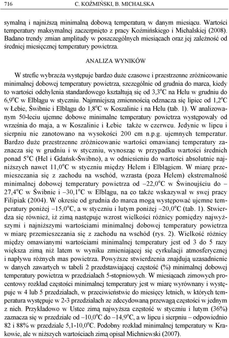 ANALIZA WYNIKÓW W strefie wyrzeŝ występuje rdzo duŝe zsowe i przestrzenne zróŝniownie minimlnej doowej tempertury powietrz, szzególnie od grudni do mr, kiedy to wrtośi odhyleni stndrdowego ksztłtują